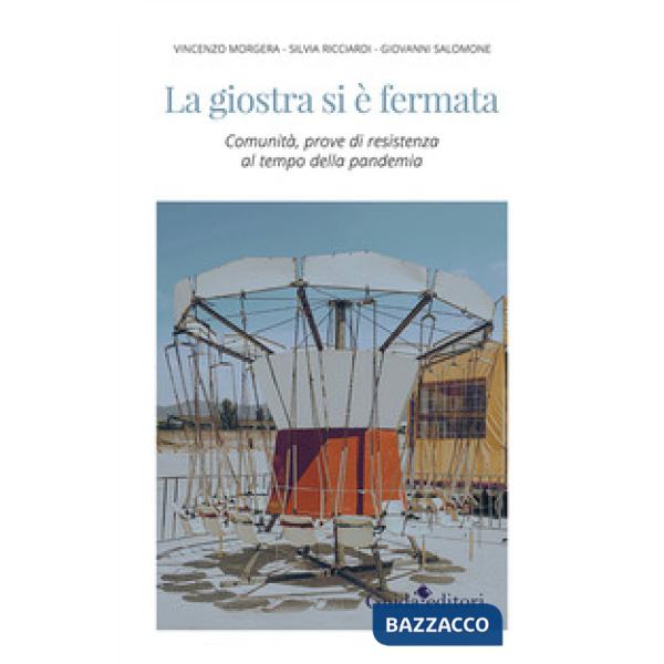 Giostra si è fermata. Comunità, prove di resistenza al tempo della pandemia (La)