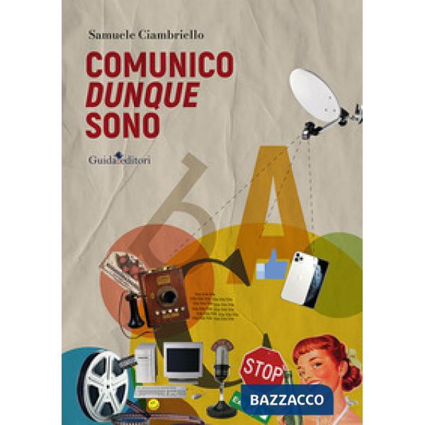 Comunico dunque sono. Saggio su teorie e tecniche della comunicazione