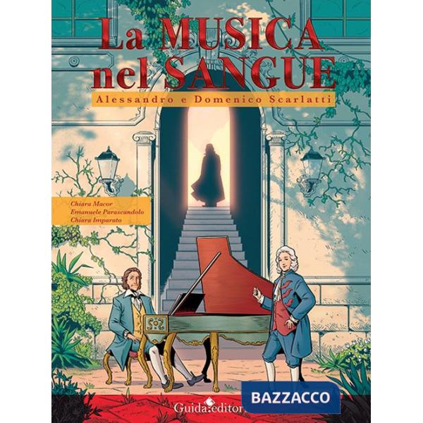 Musica nel sangue. Alessandro e Domenico Scarlatti (La)