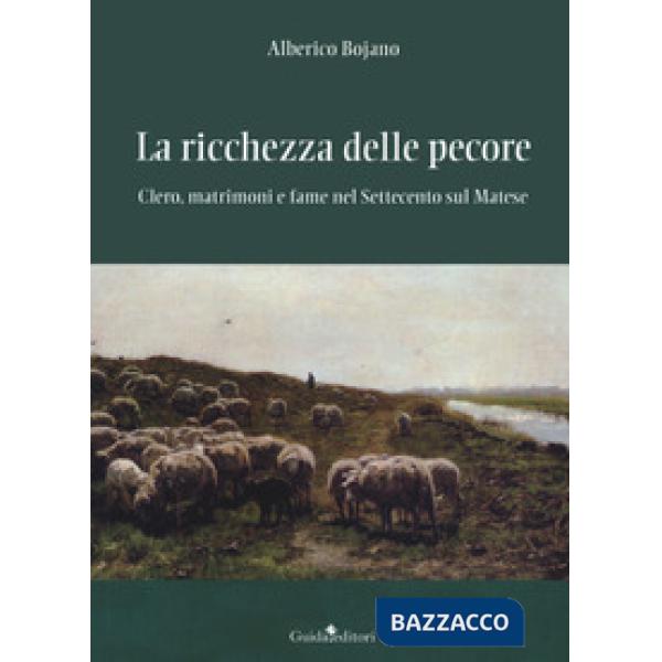 Ricchezza delle pecore. Clero, matrimoni e fame nel Settecento sul Matese (La)