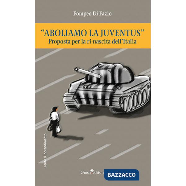 «Aboliamo la Juventus». Proposta per la ri-nascita dell'Italia