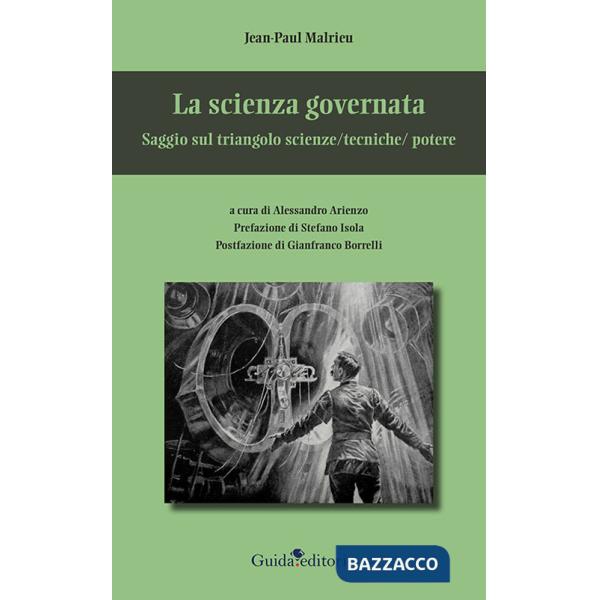 Scienza governata. Saggio sul triangolo scienze/tecniche/potere (La)