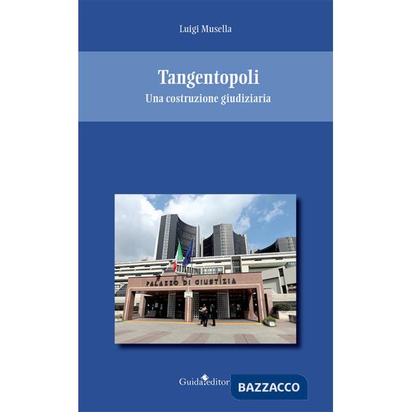 Tangentopoli. Una costruzione giudiziaria