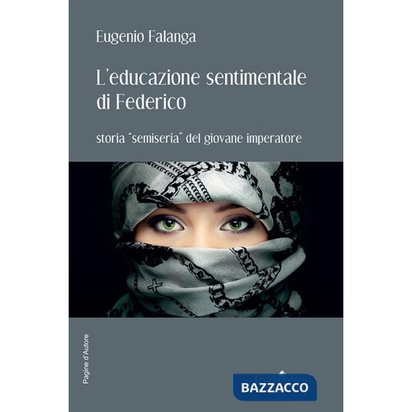 Educazione sentimentale di Federico. Storia «semiseria» del giovane imperatore (L')