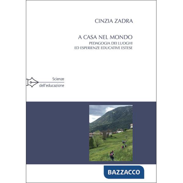 A casa nel mondo. Pedagogia dei luoghi ed esperienze educative estese