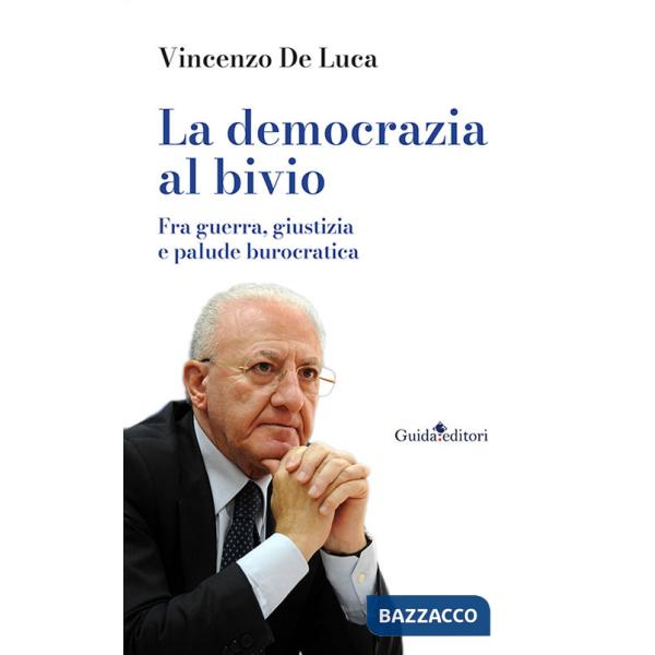 Democrazia al bivio. Fra guerra, giustizia e palude burocratica (La)