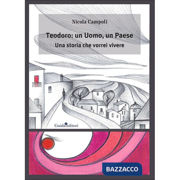 Teodoro: un uomo, un paese. Una storia che vorrei vivere