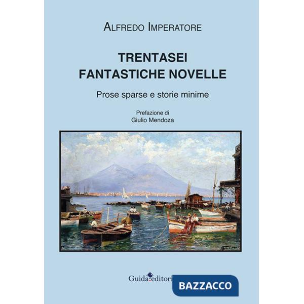 Trentasei fantastiche novelle. Prose sparse e storie minime