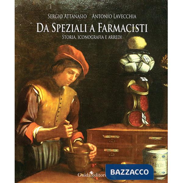 Da speziali a farmacisti. Storia, iconografia e arredi