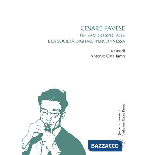 Cesare Pavese. Un «amico speciale» e la società digitale iperconnessa