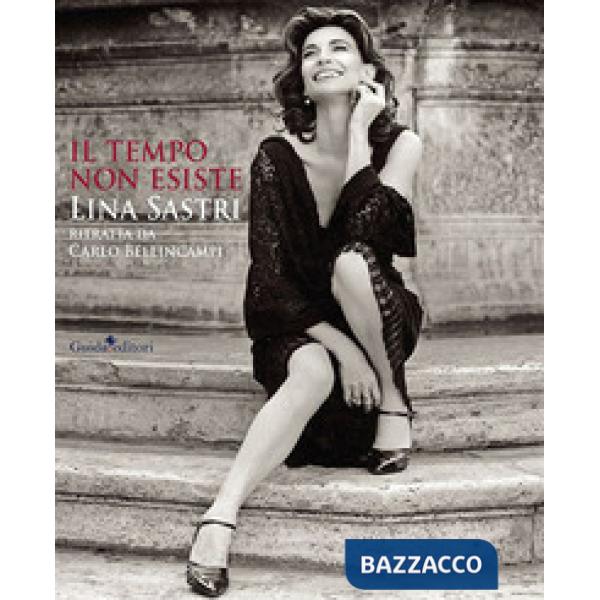 Tempo non esiste. Lina Sastri ritratta da Carlo Bellincampi. Ediz. illustrata (Il)