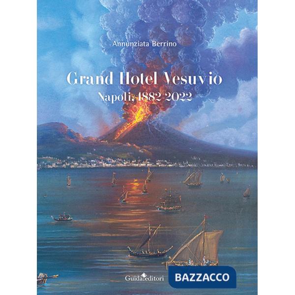 Grand Hotel Vesuvio. Napoli, 1882-2022