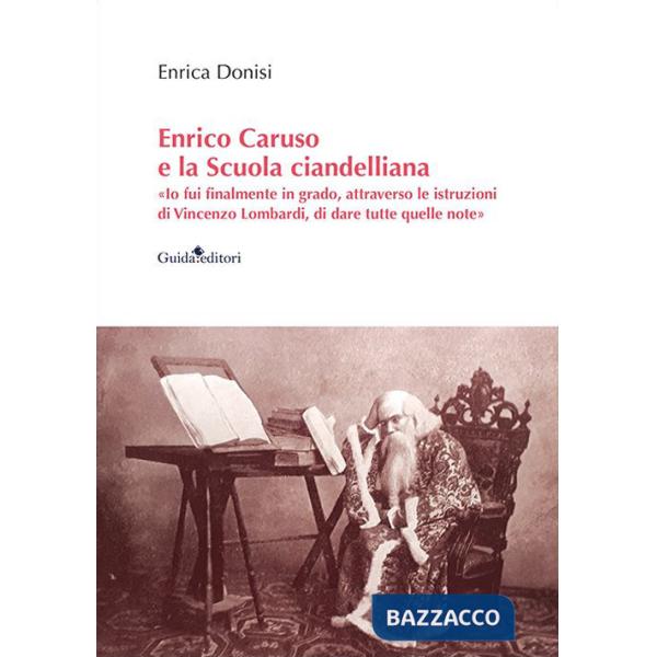 Enrico Caruso e la Scuola ciandelliana. «Io fui finalmente in grado, attraverso le istruzioni di Vincenzo Lombardi, di dare tutt