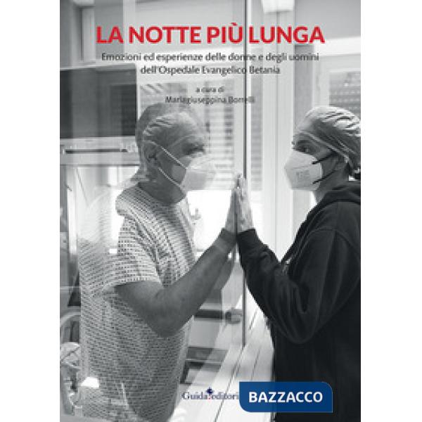 Notte più lunga. Emozioni ed esperienze delle donne e degli uomini dell'Ospedale Evangelico Betania (La)