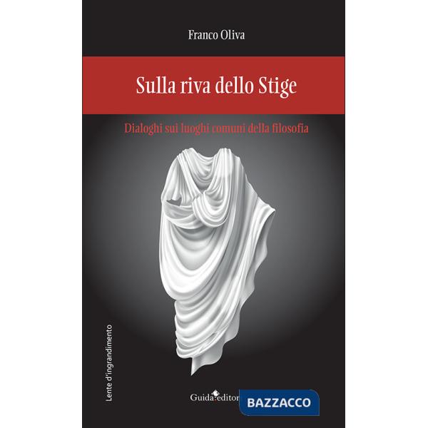 Sulla riva dello Stige. Dialoghi sui luoghi comuni della filosofia