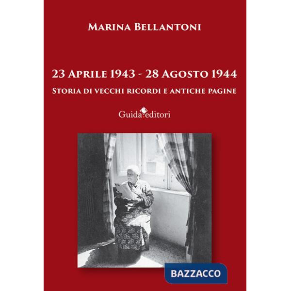 23 aprile 1943-28 agosto 1944. Storia di vecchi ricordi e antiche pagine