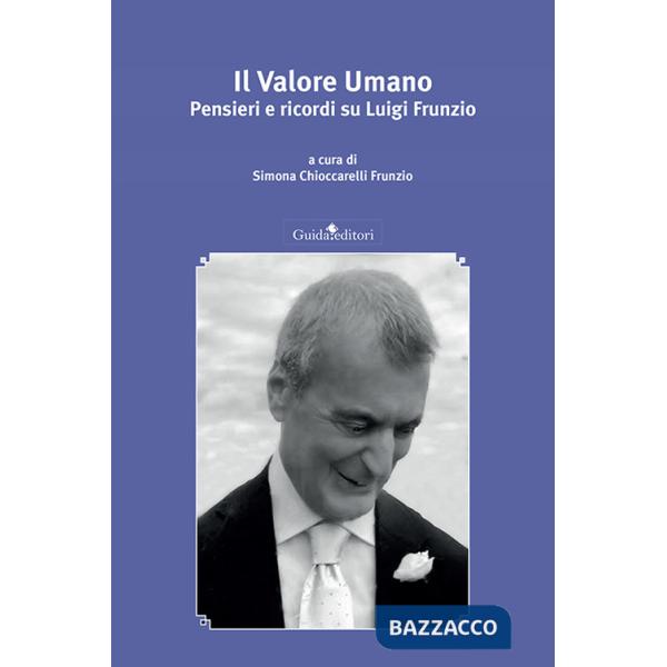 Valore umano. Pensieri e ricordi su Luigi Frunzio (Il)