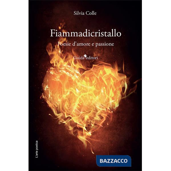 Fiammadicristallo. Poesie d'amore e passione