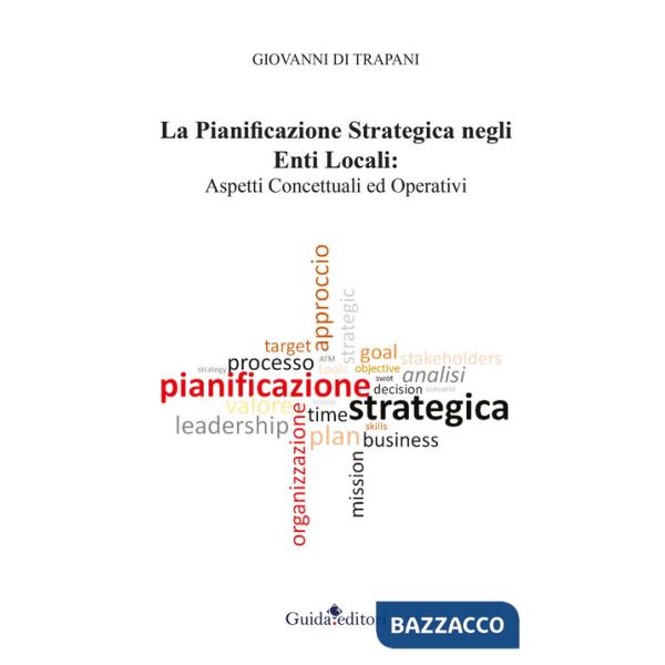 Pianificazione strategica negli enti locali. Aspetti concettuali ed operativi (La)