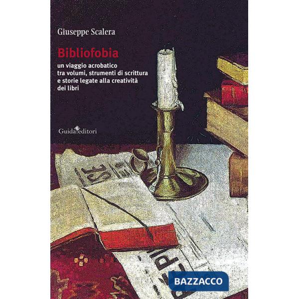 Bibliofobia. Un viaggio acrobatico tra volumi, strumenti di scrittura e storie legate alla creatività dei libri