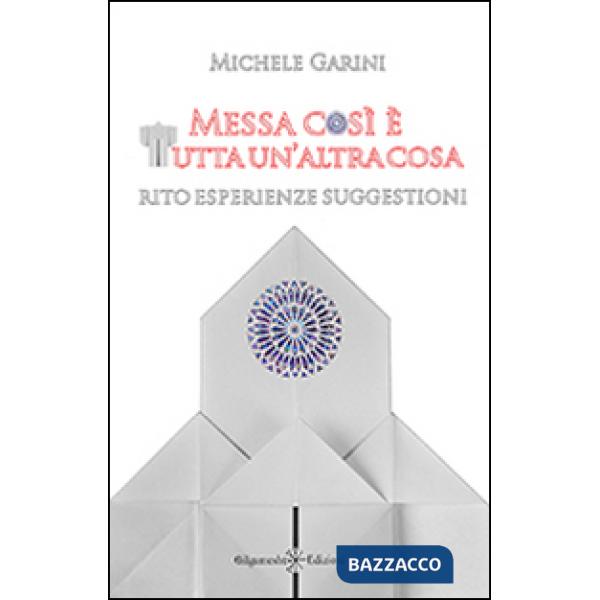 Messa così è tutta un'altra cosa. Rito, esperienze, suggestioni