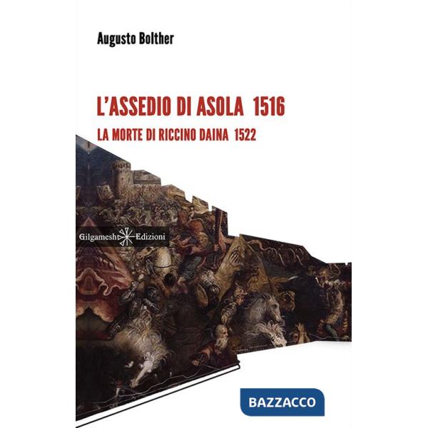 Assedio di Asola 1516. La morte di Riccino Daina 1522. Con Libro in brossura (L')