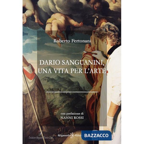 Dario Sanguanini, una vita per l'arte. Con Libro in brossura