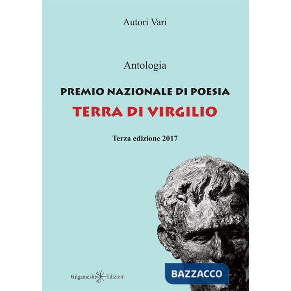 Antologia Premio Nazionale di Poesia Terra di Virgilio 2017. 3ª edizione. Con Libro in brossura