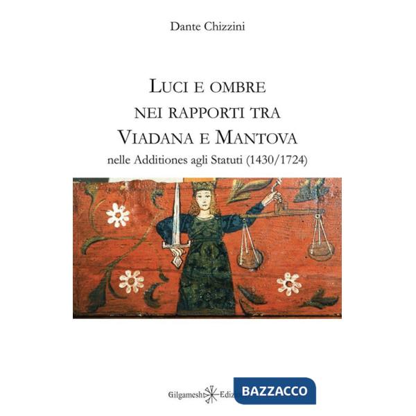 Luci e ombre nei rapporti tra Viadana e Mantova nelle Additiones agli Statuti (1430-1724). Con Libro in brossura