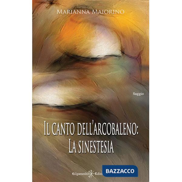 Canto dell'arcobaleno: la sinestesia. Con Libro in brossura (Il)