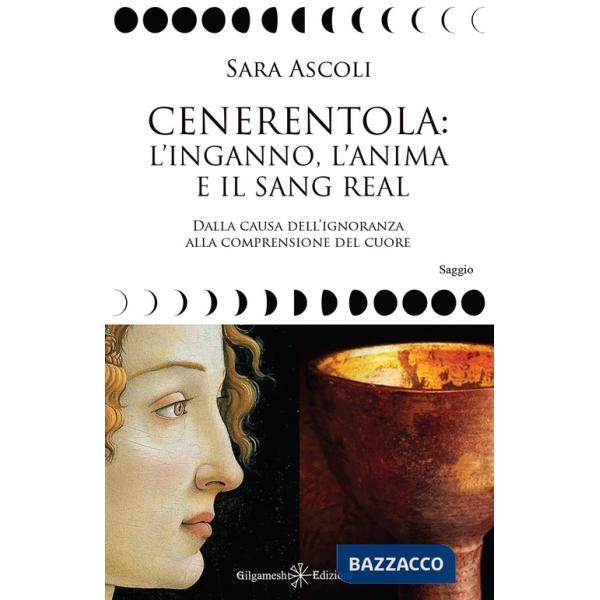 Cenerentola: l'inganno, l'anima e il Sang Real. Dalla causa dell'ignoranza alla comprensione del cuore. Con Libro in brossura