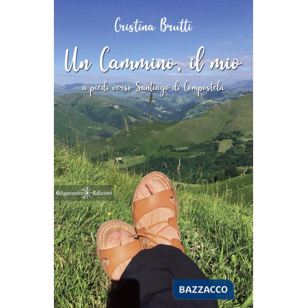 Cammino, il mio. A piedi verso Santiago di Compostela. Con Libro in brossura (Un)