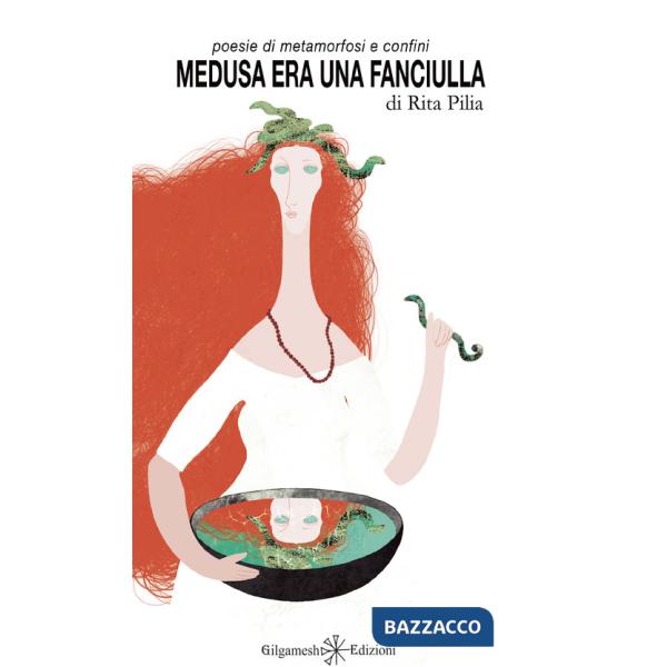 Medusa era una fanciulla. Poesie di metamorfosi e confini. Con Libro in brossura