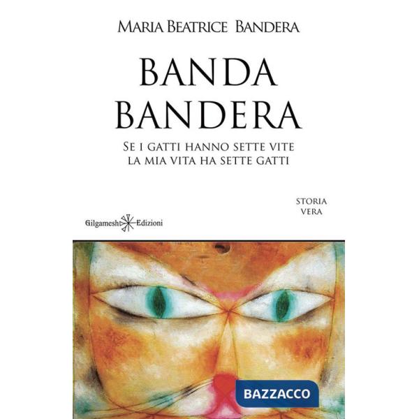 Banda Bandera. Se i gatti hanno sette vite, la mia vita ha sette gatti. Con Libro in brossura