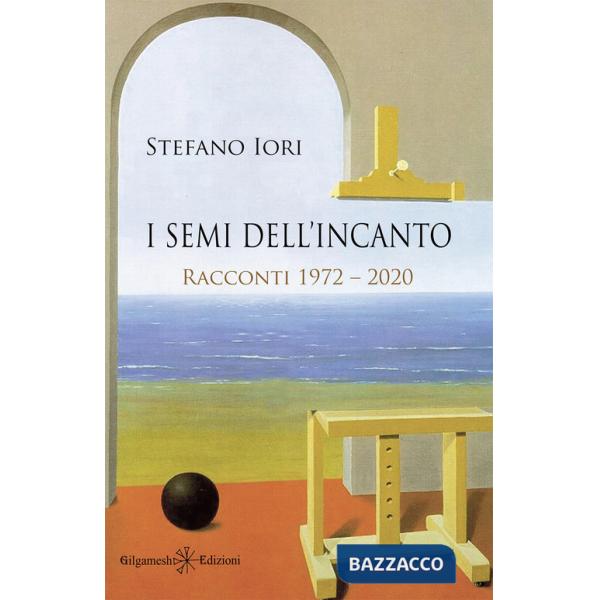 Semi dell'incanto. Racconti 1972-2020. Con Libro in brossura (I)