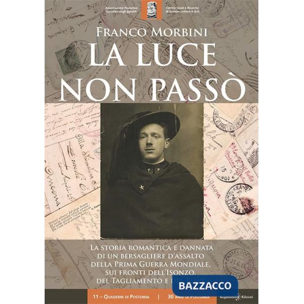 Luce non passò. La storia romantica e dannata di un bersagliere d'assalto della Prima Guerra Mondiale, sui fronti dell'Isonzo, d