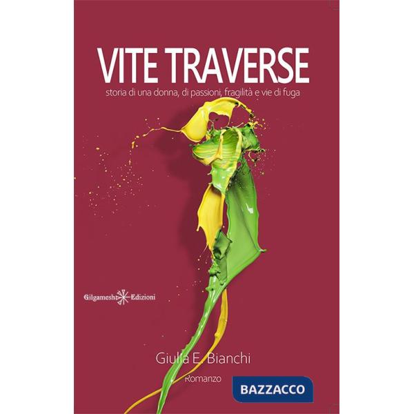 Vite traverse. Storia di una donna, di passioni, fragilità e vie di fuga. Con Libro in brossura