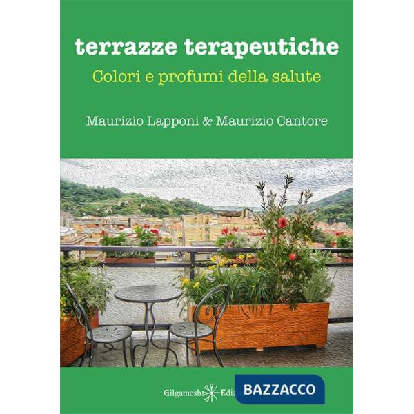 Terrazze terapeutiche. Colori e profumi della salute. Con Libro in brossura