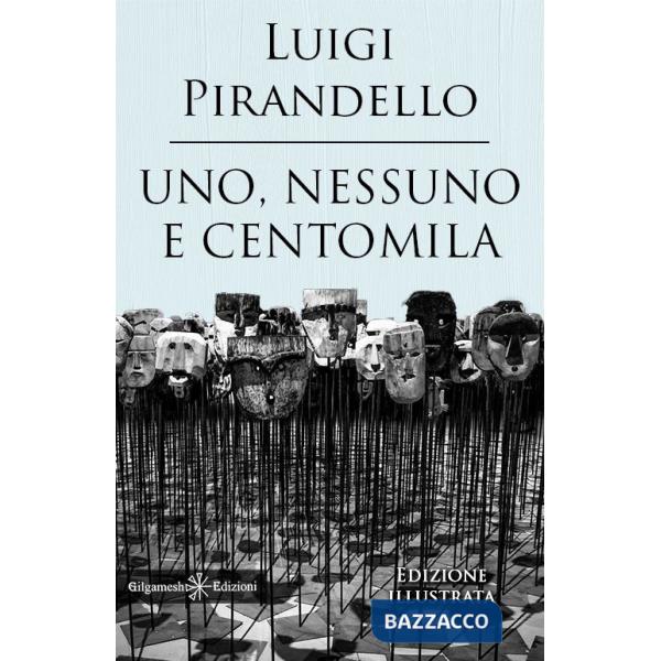 Uno, nessuno e centomila. Un capolavoro tra i libri da leggere assolutamente nella vita. Ediz. illustrata