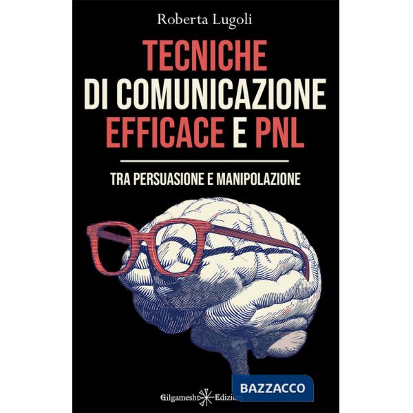 Tecniche di comunicazione efficace e PNL. Tra persuasione e manipolazione