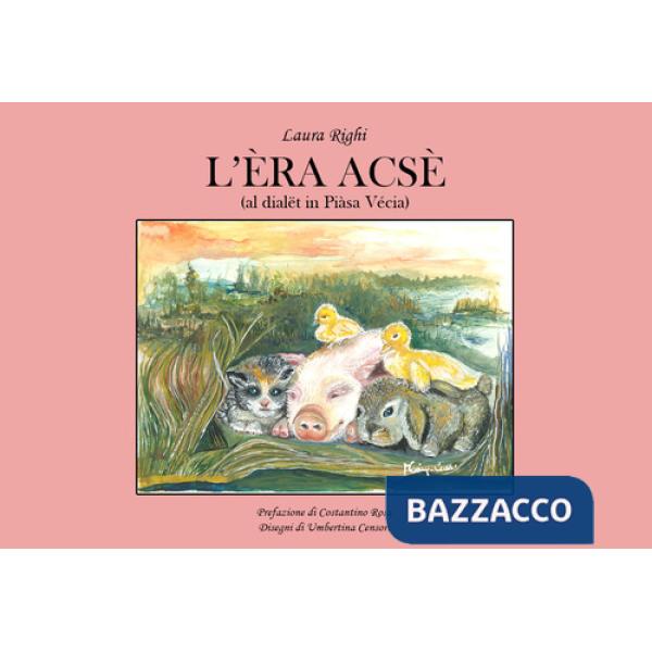 Èra acsè (al dialët in Piàsa Vécia). Ediz. illustrata (L')