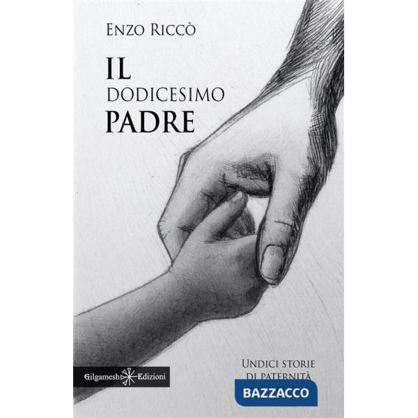 Dodicesimo padre. Undici storie di paternità e un epilogo (Il)