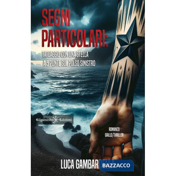 Segni particolari: tatuaggio con una stella a 5 punte sul polso sinistro