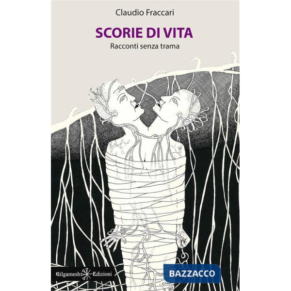 Scorie di vita. Racconti senza trama