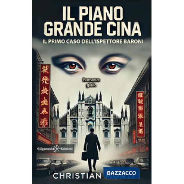 Piano Grande Cina. Il primo caso dell'ispettore Baroni (Il)