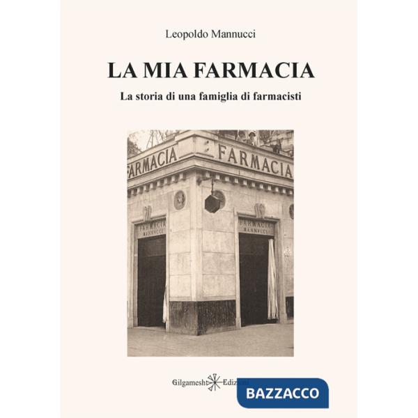 Mia farmacia. La storia di una famiglia di farmacisti. Ediz. illustrata (La)