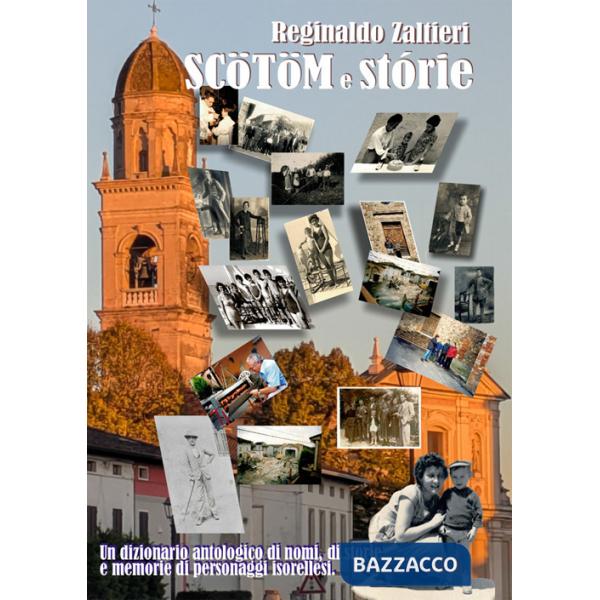 Scotom e storie. Dizionario antologico, non esaustivo, di nomi, di storie e memorie di personaggi isorellesi