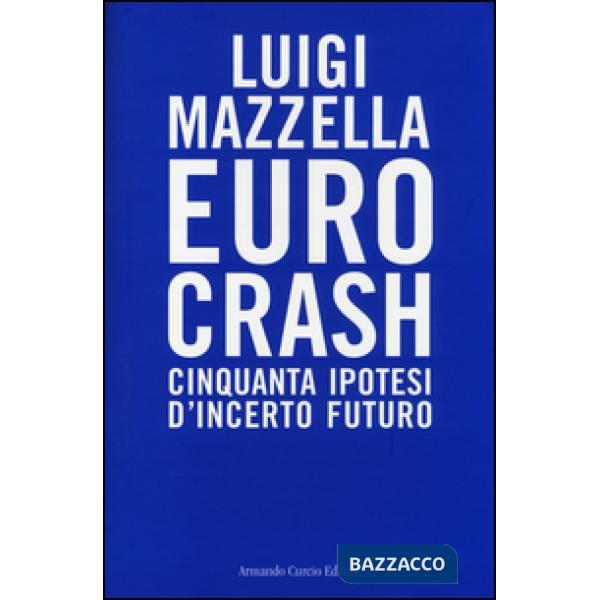 Euro crash. Cinquanta ipotesi d'incerto futuro