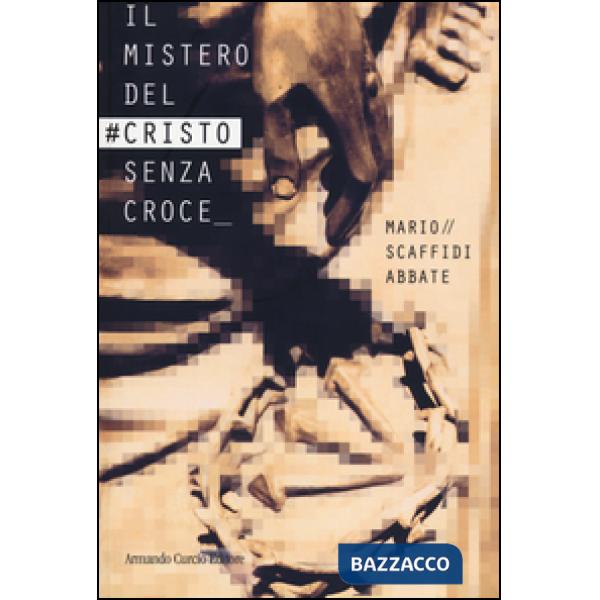 Mistero del Cristo senza croce (Il)