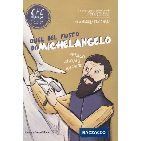 Quel bel fusto di Michelangelo. Che meraviglia! Conoscere e capire l'arte. Con QR Code